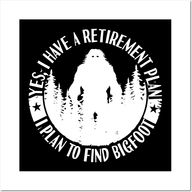 Bigfoot Sasquatch Retirement Plan Wall Art by Tesszero